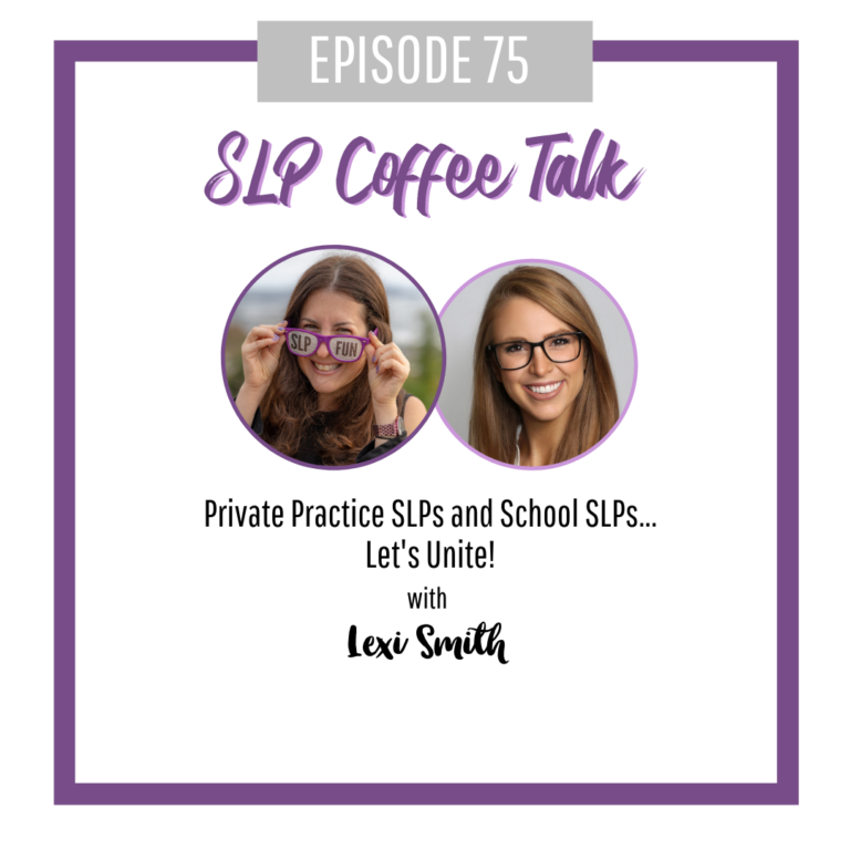 Private Practice SLPs and School SLPs...Let's Unite! with Lexi Smith