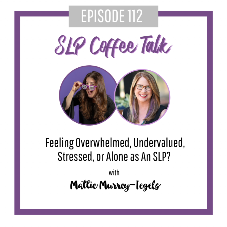 Feeling Overwhelmed, Undervalued, Stressed, or Alone as An SLP? with Mattie Murrey-Tegels