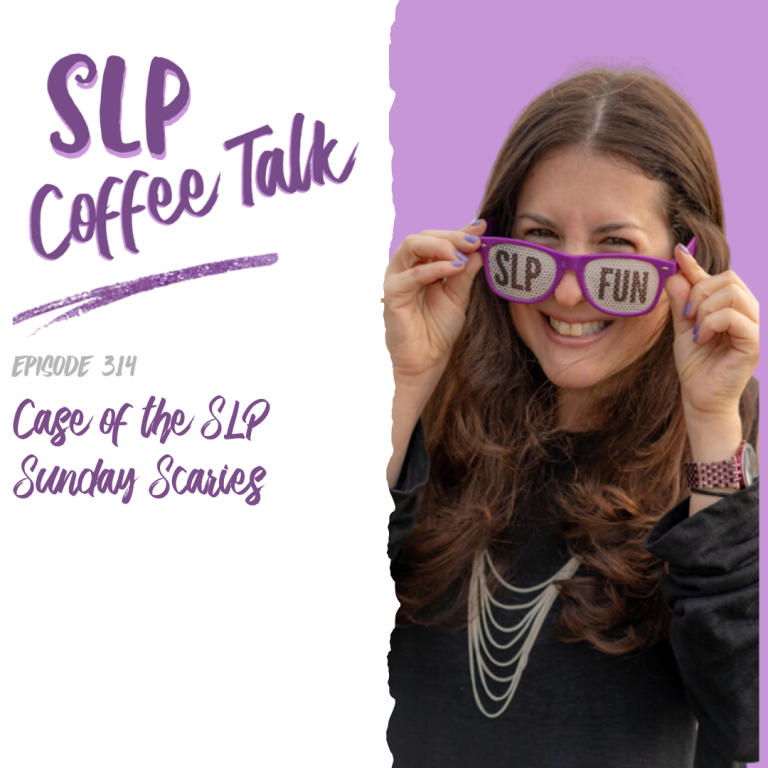 314: Case of the SLP Sunday Scaries